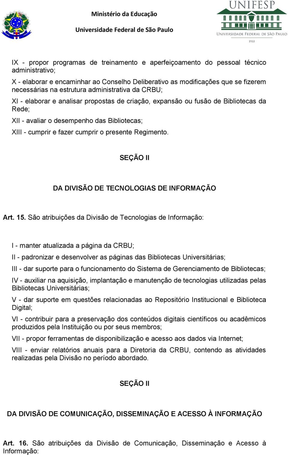 Regimento. SEÇÃO II DA DIVISÃO DE TECNOLOGIAS DE INFORMAÇÃO Art. 15.