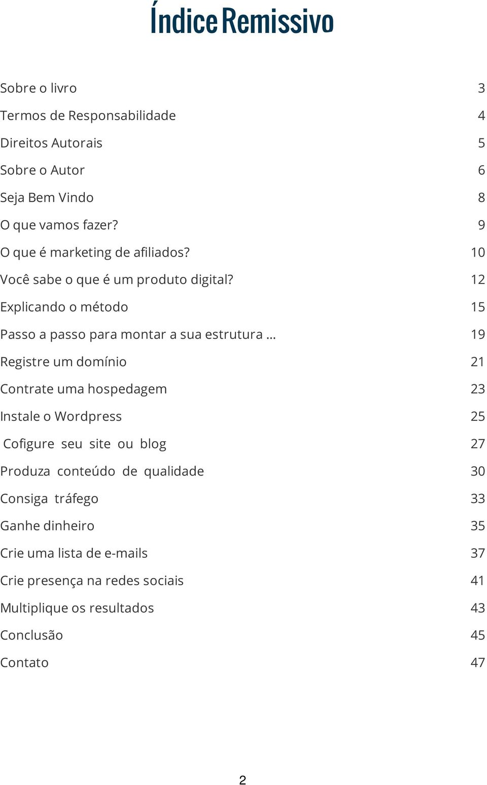 .. Registre um domínio Contrate uma hospedagem Instale o Wordpress Cofigure seu site ou blog Produza conteúdo de qualidade Consiga tráfego