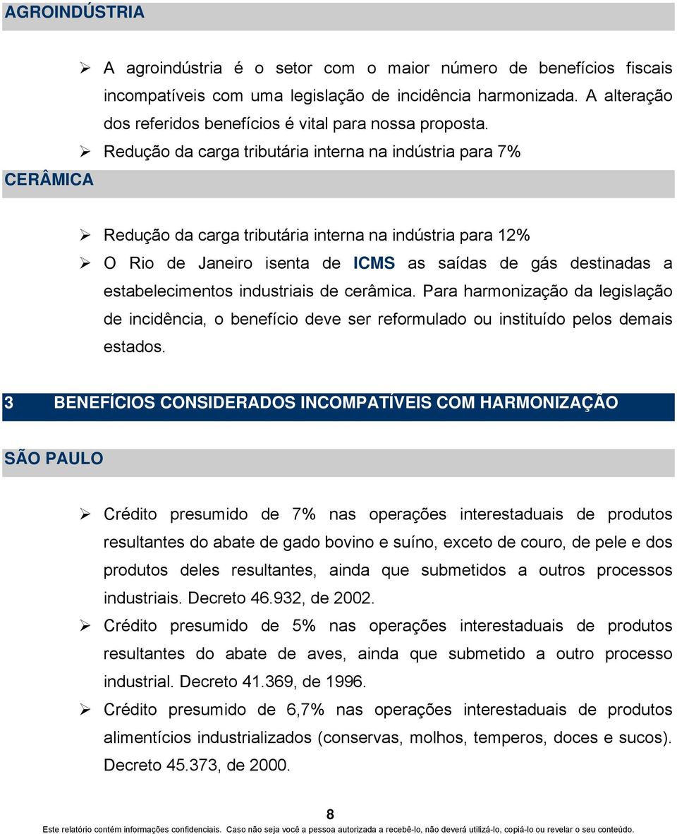 Redução da carga tributária interna na indústria para 7% CERÂMICA Redução da carga tributária interna na indústria para 12% O Rio de Janeiro isenta de ICMS as saídas de gás destinadas a