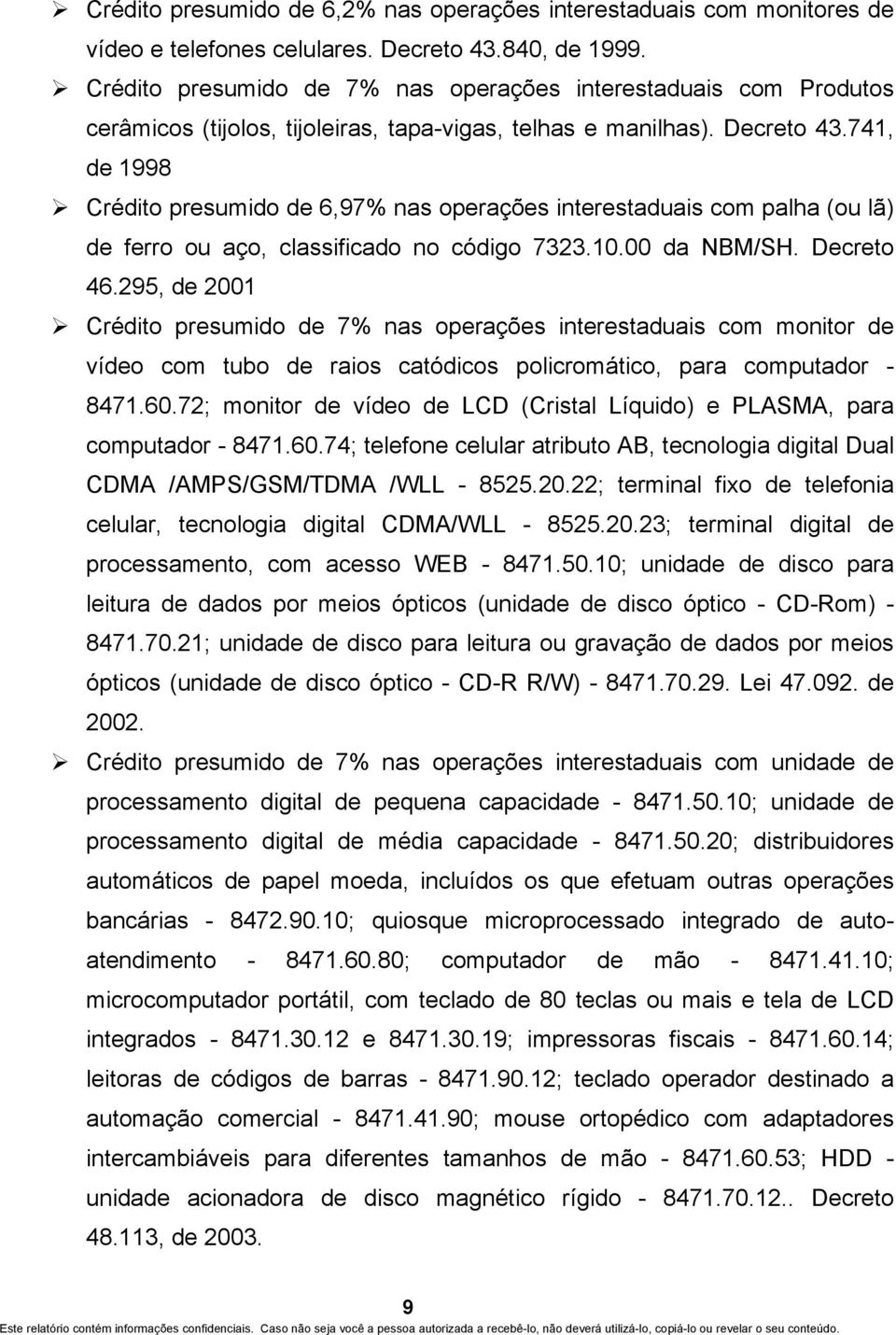 741, de 1998 Crédito presumido de 6,97% nas operações interestaduais com palha (ou lã) de ferro ou aço, classificado no código 7323.10.00 da NBM/SH. Decreto 46.