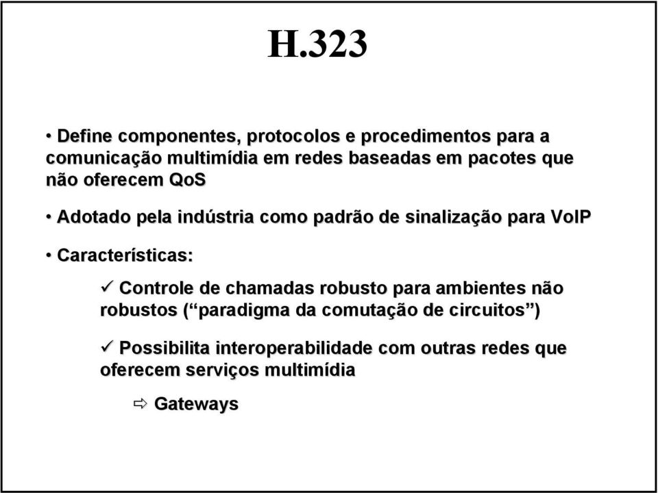 VoIP Características: Controle de chamadas robusto para ambientes não robustos ( paradigma da