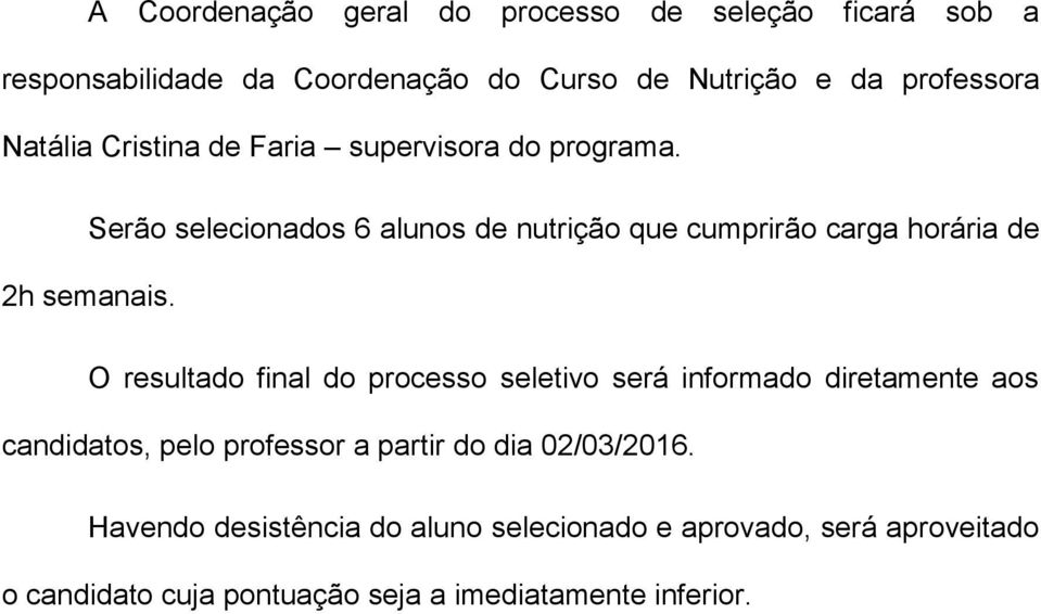 Serão selecionados 6 alunos de nutrição que cumprirão carga horária de 2h semanais.