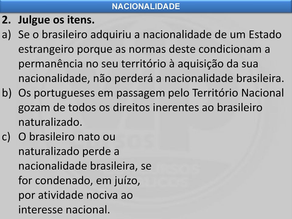seu território à aquisição da sua nacionalidade, não perderá a nacionalidade brasileira.