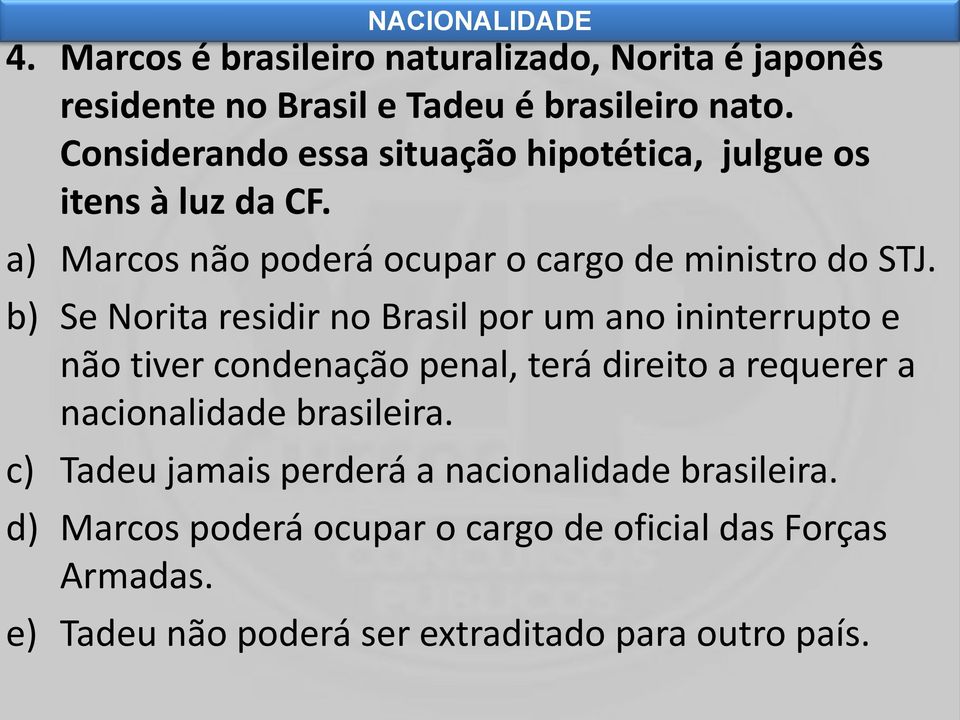 b) Se Norita residir no Brasil por um ano ininterrupto e não tiver condenação penal, terá direito a requerer a nacionalidade