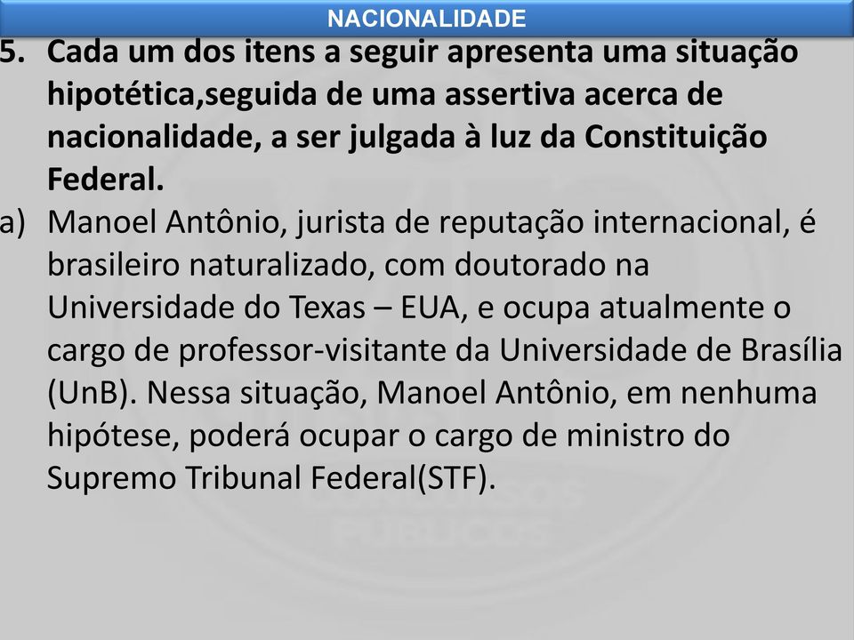 ) Manoel Antônio, jurista de reputação internacional, é brasileiro naturalizado, com doutorado na Universidade do Texas