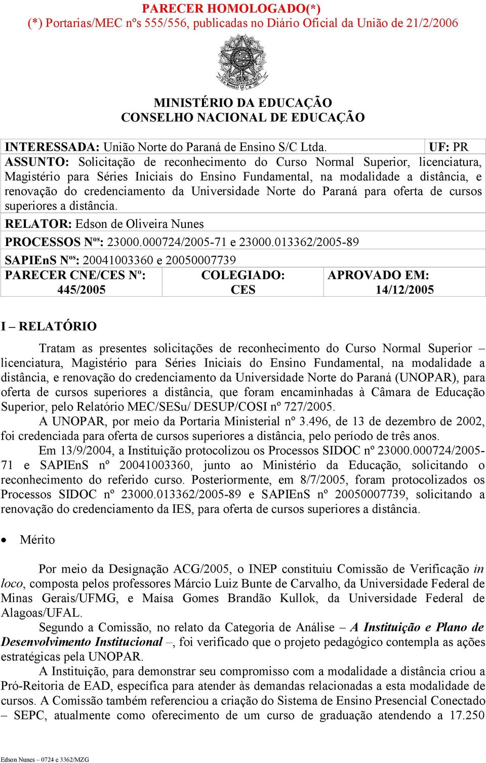 UF: PR ASSUNTO: Solicitação de reconhecimento do Curso Normal Superior, licenciatura, Magistério para Séries Iniciais do Ensino Fundamental, na modalidade a distância, e renovação do credenciamento