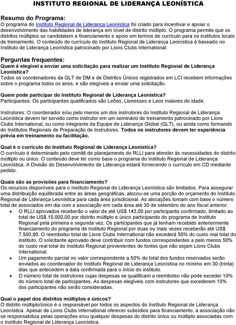 O conteúdo do currículo do Instituto Regional de Liderança Leonística é baseado no Instituto de Liderança Leonística patrocinado por Lions Clubs International.