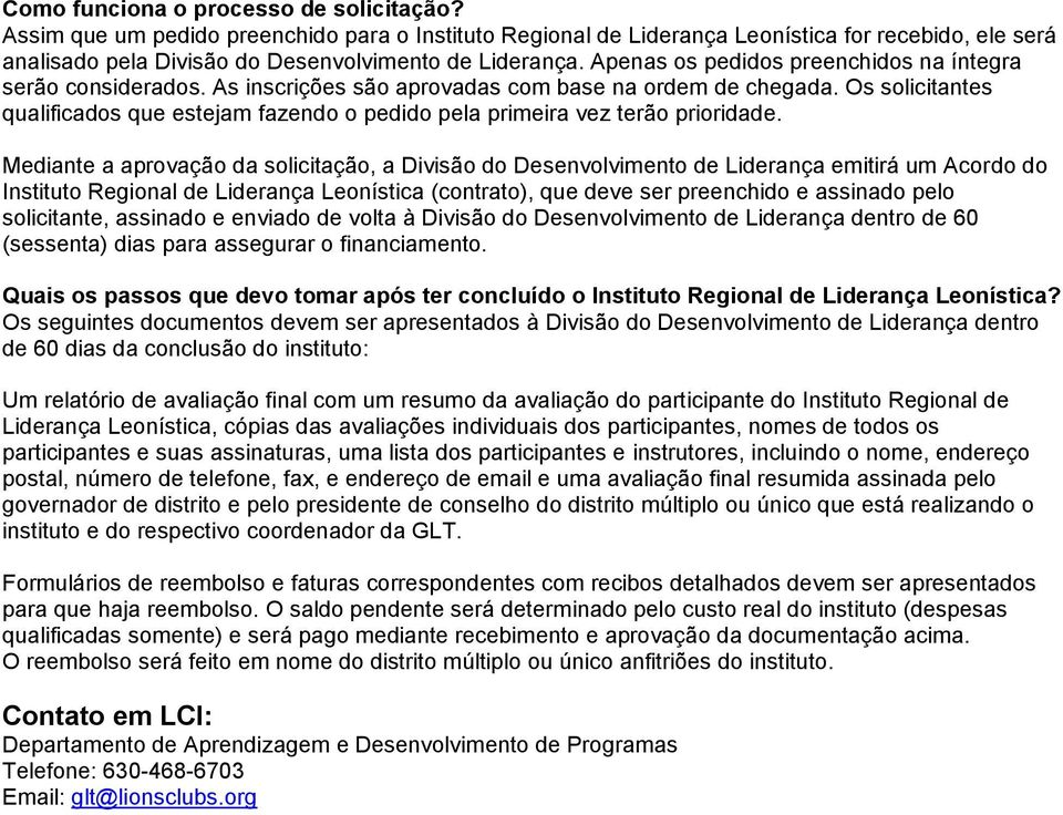 Os solicitantes qualificados que estejam fazendo o pedido pela primeira vez terão prioridade.