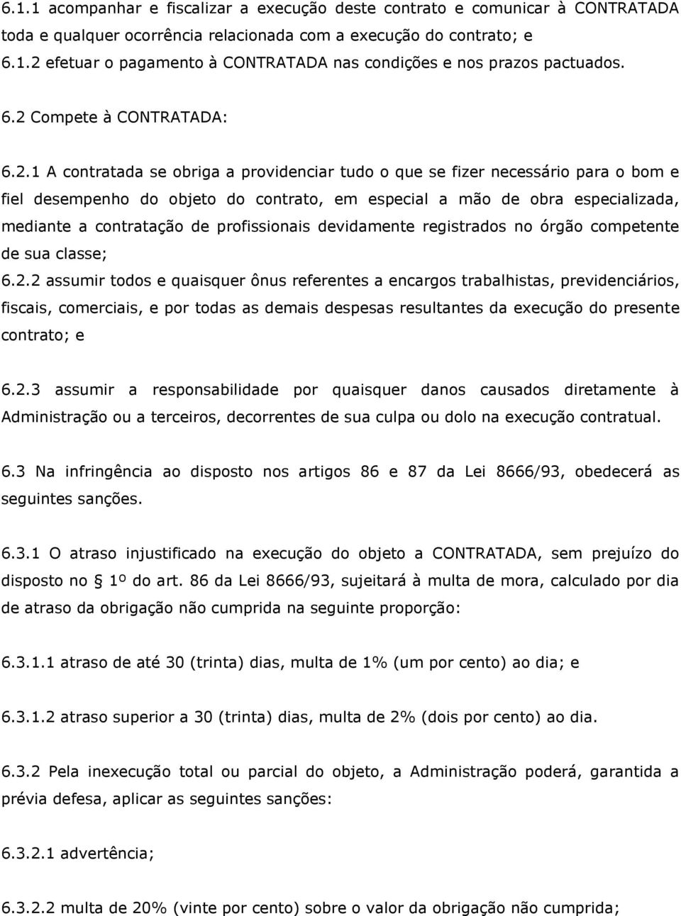 mediante a contratação de profissionais devidamente registrados no órgão competente de sua classe; 6.2.