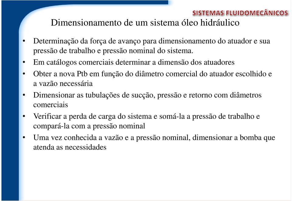 Em catálogos comerciais determinar a dimensão dos atuadores Obter a nova Ptb em função do diâmetro comercial do atuador escolhido e a vazão