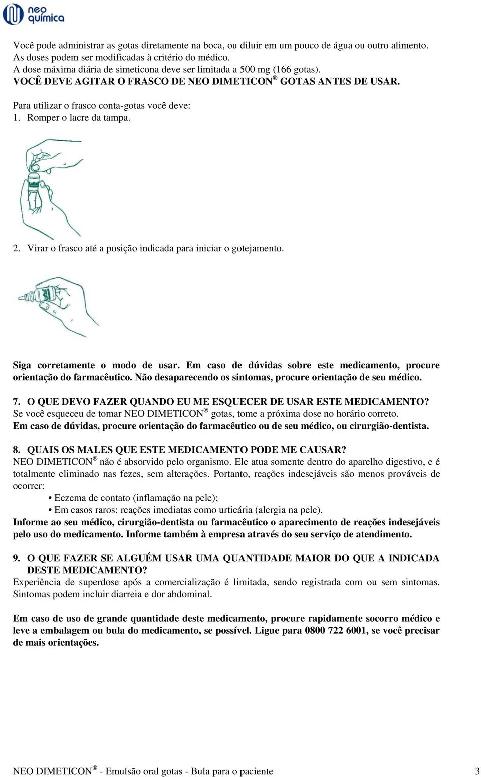 Romper o lacre da tampa. 2. Virar o frasco até a posição indicada para iniciar o gotejamento. Siga corretamente o modo de usar.