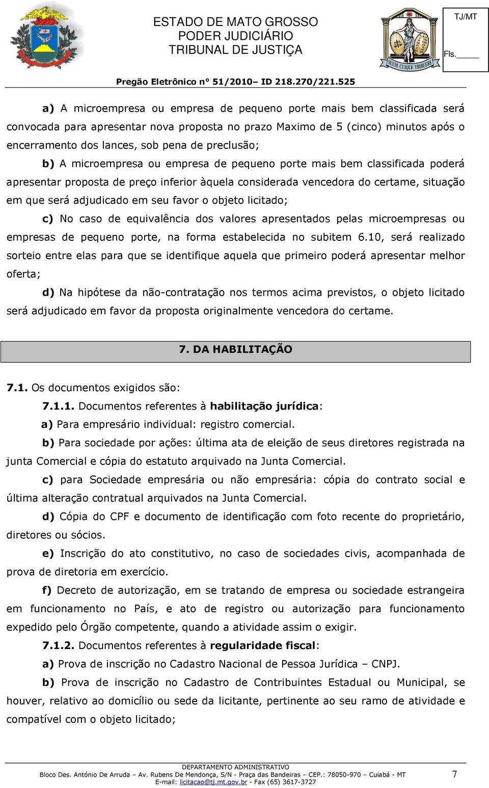 seu favor o objeto licitado; c) No caso de equivalência dos valores apresentados pelas microempresas ou empresas de pequeno porte, na forma estabelecida no subitem 6.