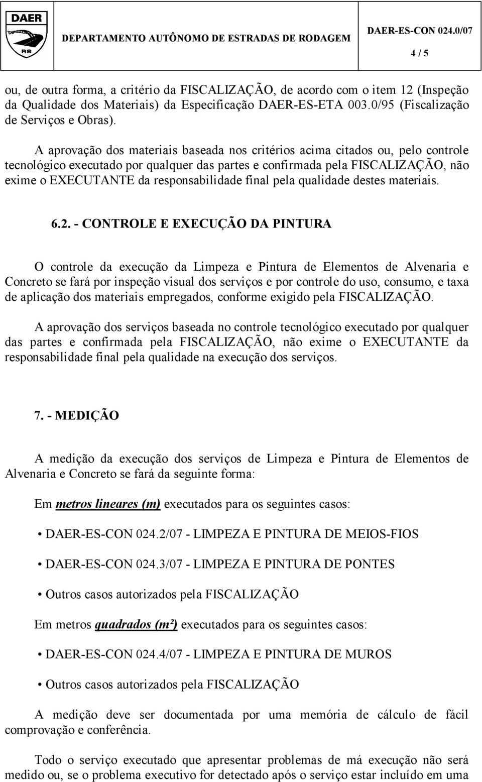 responsabilidade final pela qualidade destes materiais. 6.2.