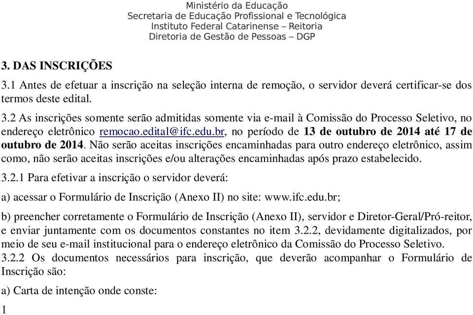 2 As inscrições somente serão admitidas somente via e-mail à Comissão do Processo Seletivo, no endereço eletrônico remocao.edital@ifc.edu.