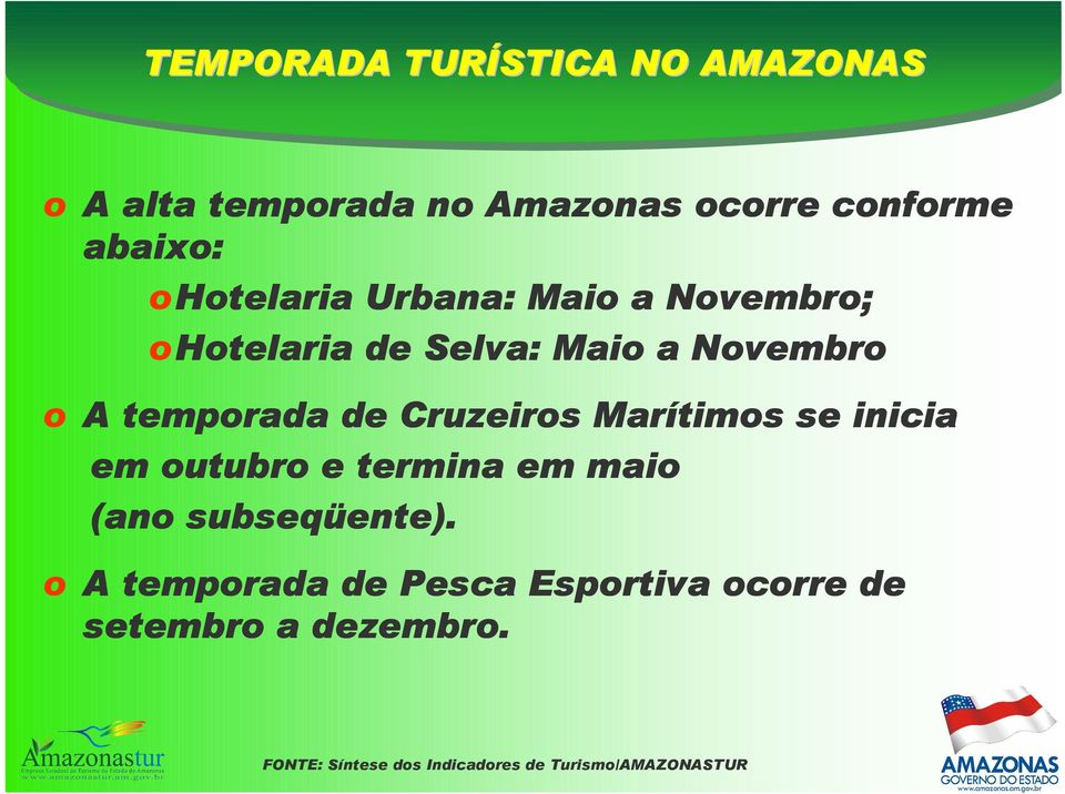 Cruzeiros Marítimos se inicia em outubro e termina em maio (ano subseqüente). ente).