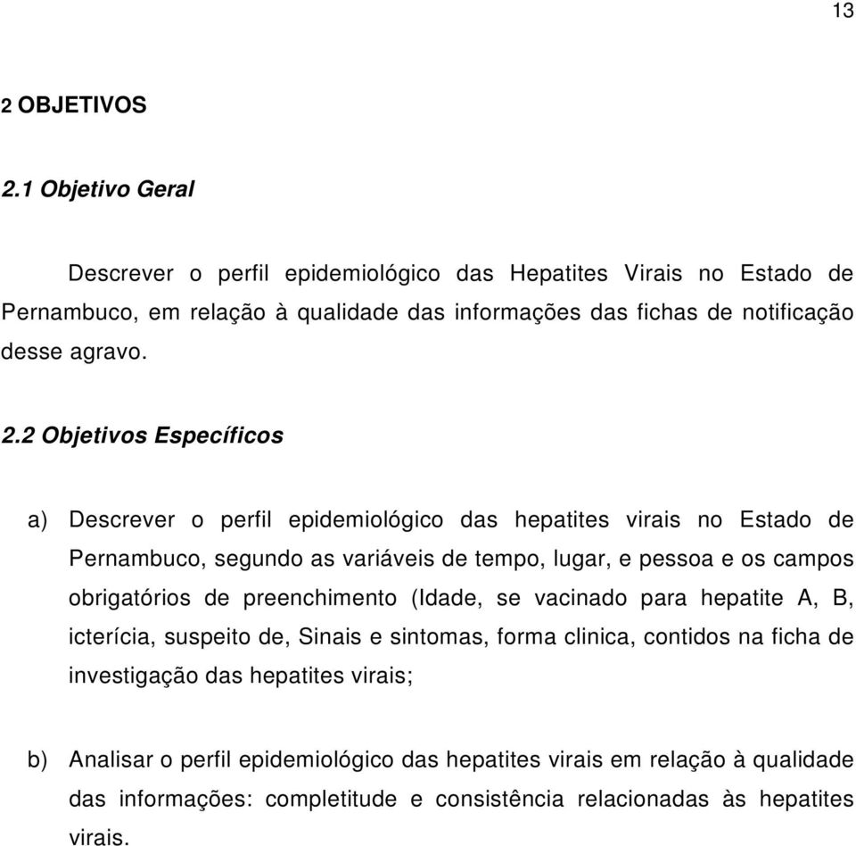 2.2 Objetivos Específicos a) Descrever o perfil epidemiológico das hepatites virais no Estado de Pernambuco, segundo as variáveis de tempo, lugar, e pessoa e os campos