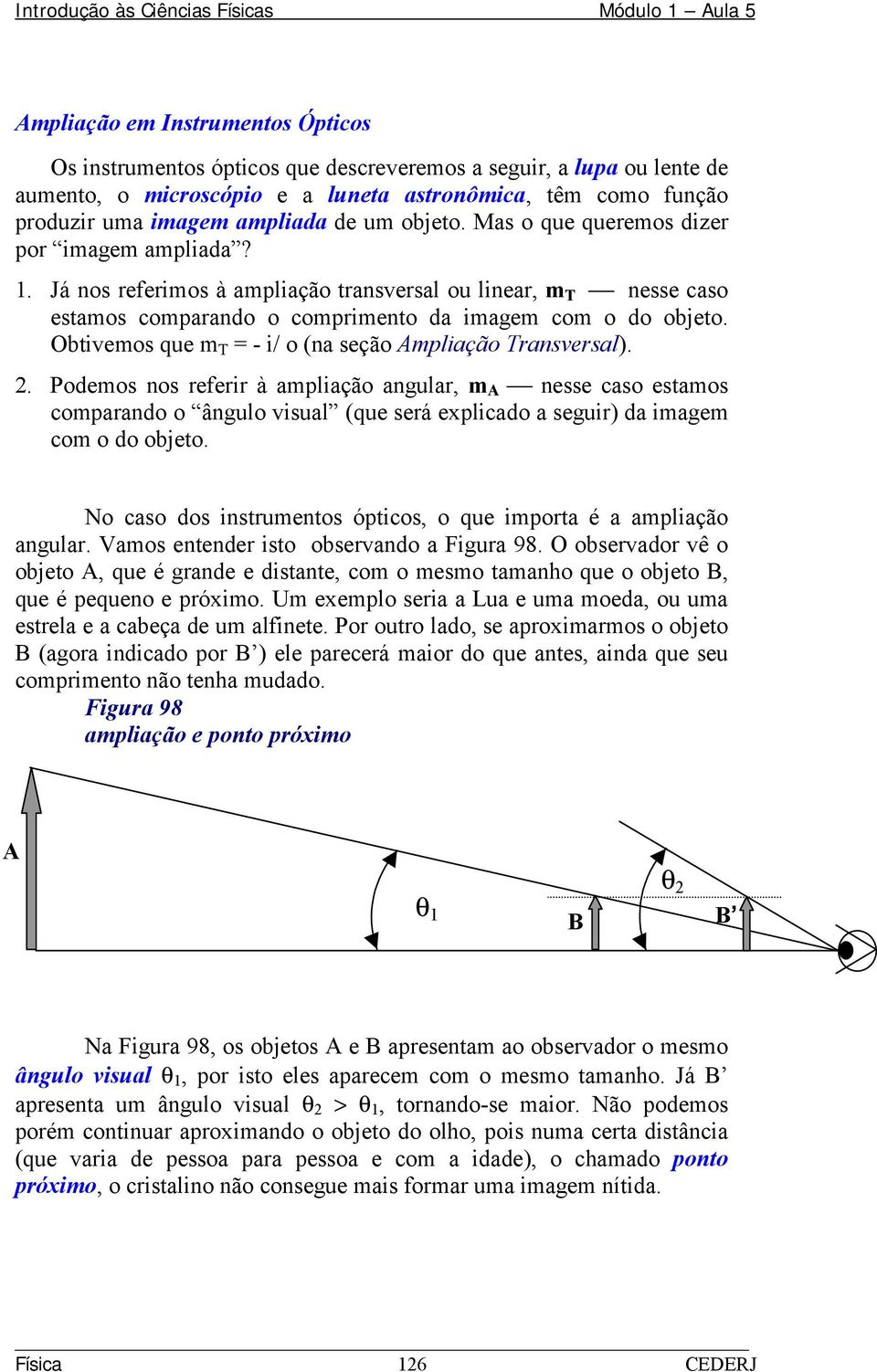 Obtivemos que m T = - i/ o (na seção Ampliação Transversal). 2.