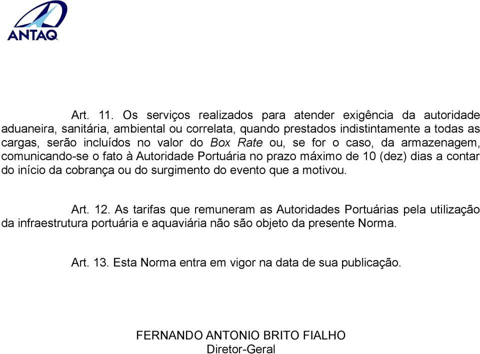 serão incluídos no valor do Box Rate ou, se for o caso, da armazenagem, comunicando-se o fato à Autoridade Portuária no prazo máximo de 10 (dez) dias a contar do