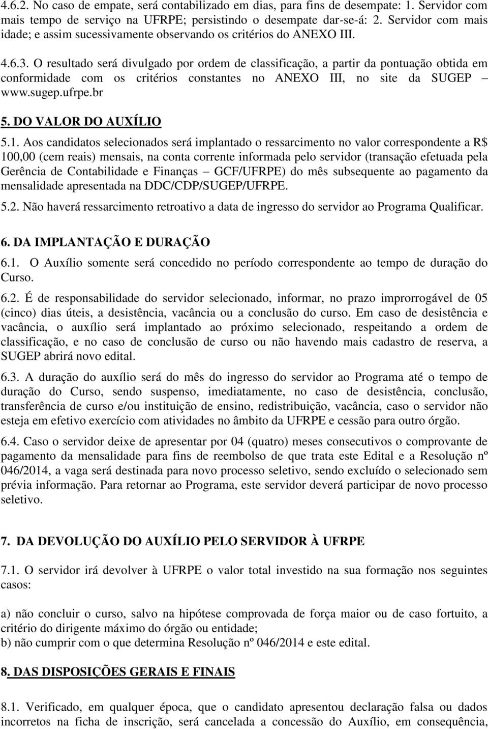 O resultado será divulgado por ordem de classificação, a partir da pontuação obtida em conformidade com os critérios constantes no ANEXO III, no site da SUGEP www.sugep.ufrpe.br 5.