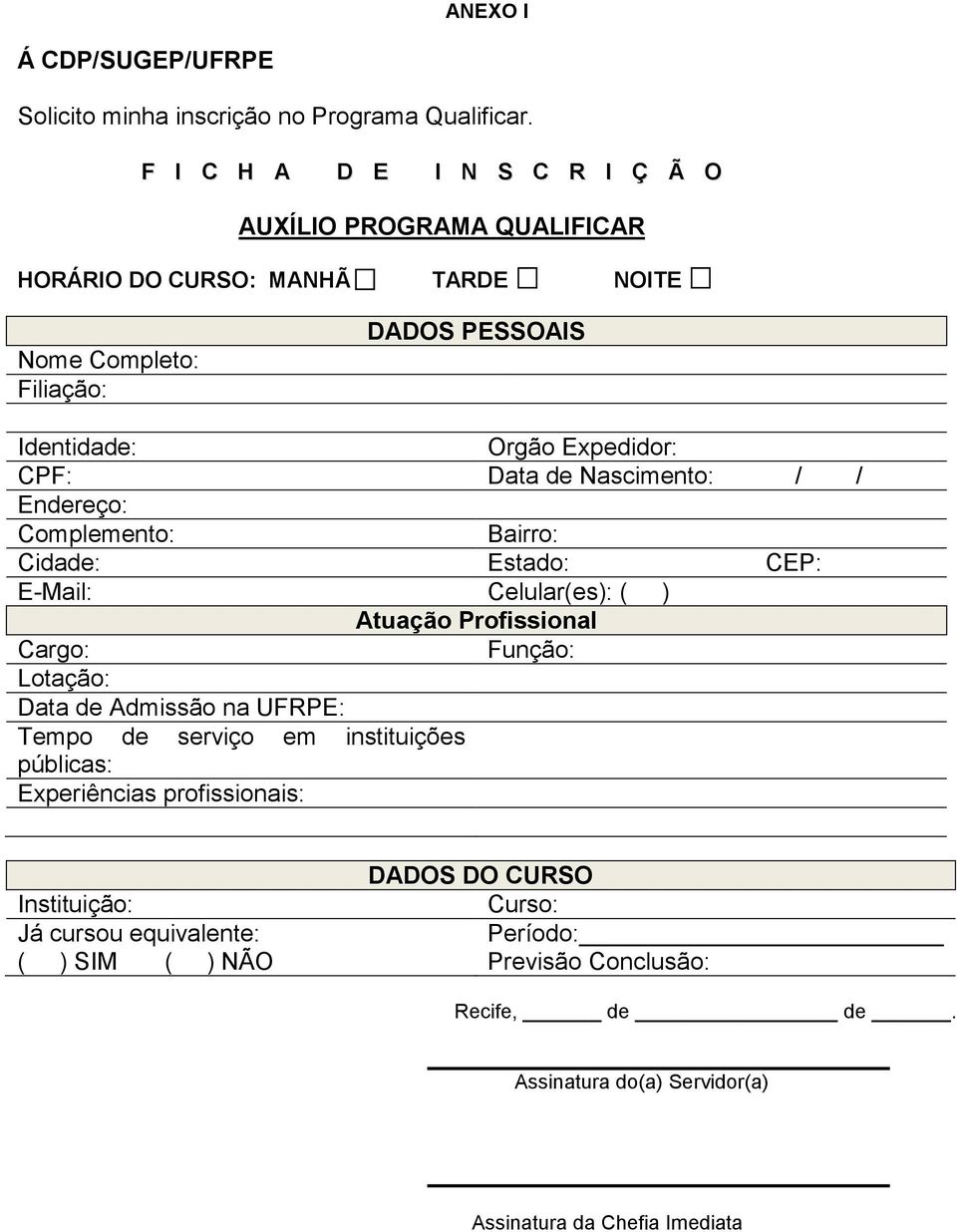 CPF: Data de Nascimento: / / Endereço: Complemento: Bairro: Cidade: Estado: CEP: E-Mail: Celular(es): ( ) Atuação Profissional Cargo: Função: Lotação: Data de