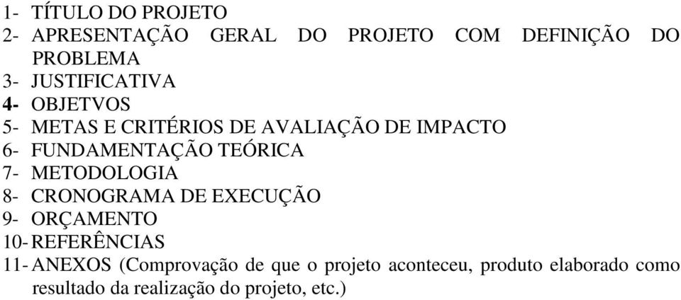 TEÓRICA 7- METODOLOGIA 8- CRONOGRAMA DE EXECUÇÃO 9- ORÇAMENTO 10- REFERÊNCIAS 11- ANEXOS