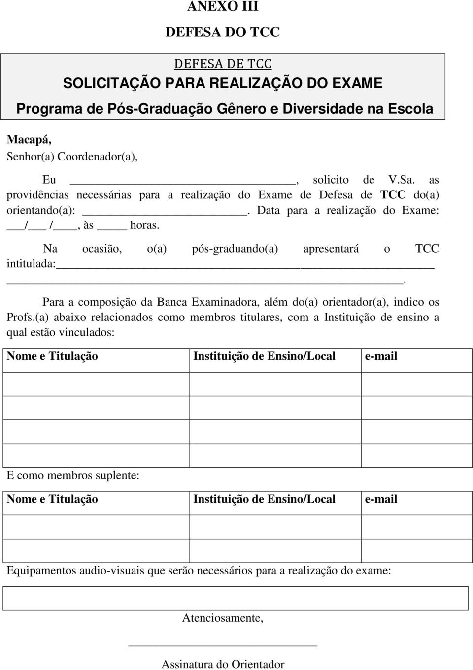 Na ocasião, o(a) pós-graduando(a) apresentará o TCC intitulada:. Para a composição da Banca Examinadora, além do(a) orientador(a), indico os Profs.