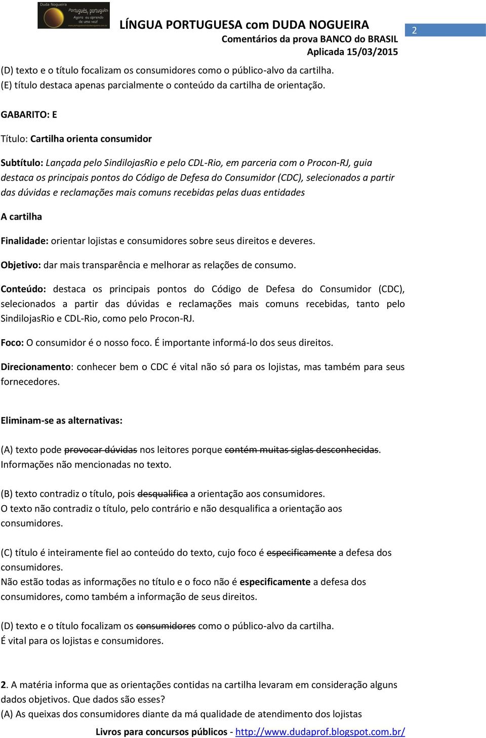 Consumidor (CDC), selecionados a partir das dúvidas e reclamações mais comuns recebidas pelas duas entidades A cartilha Finalidade: orientar lojistas e consumidores sobre seus direitos e deveres.