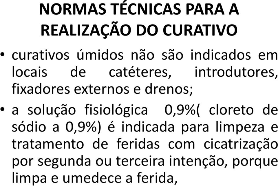 fisiológica 0,9%( cloreto de sódio a 0,9%) é indicada para limpeza e tratamento de