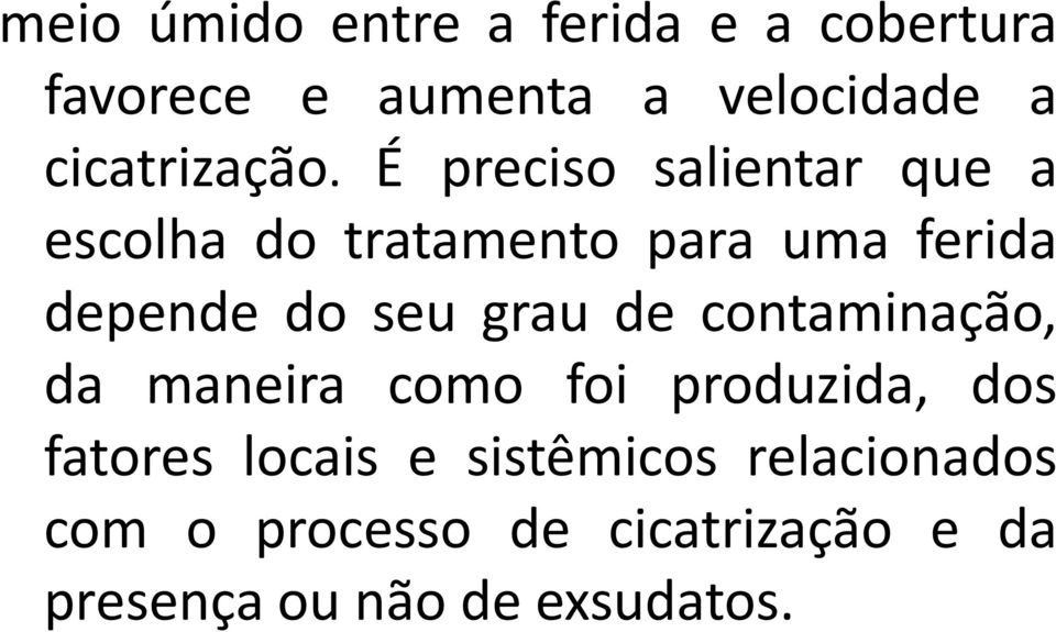 É preciso salientar que a escolha do tratamento para uma ferida depende do seu