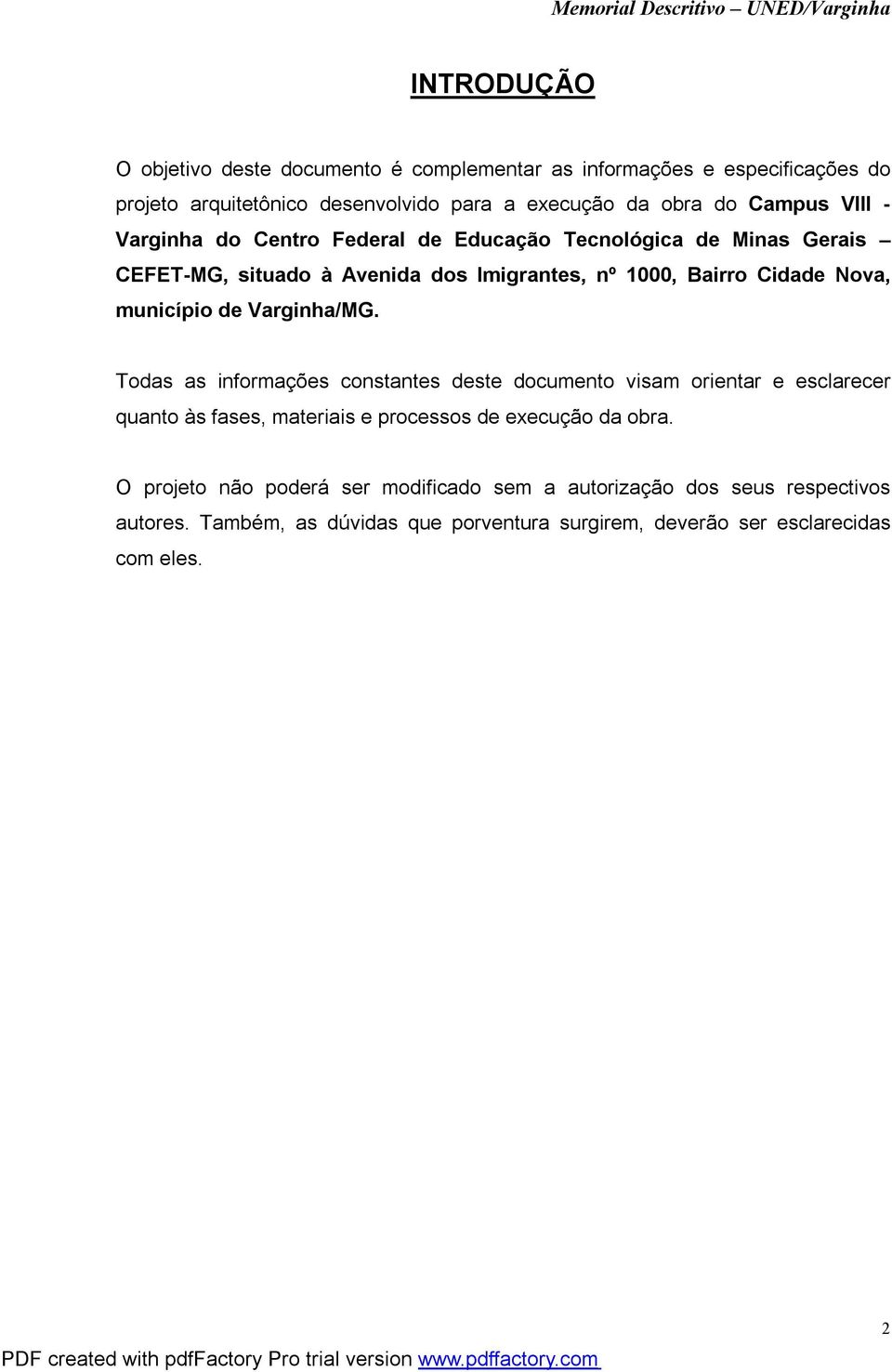 de Varginha/MG. Todas as informações constantes deste documento visam orientar e esclarecer quanto às fases, materiais e processos de execução da obra.