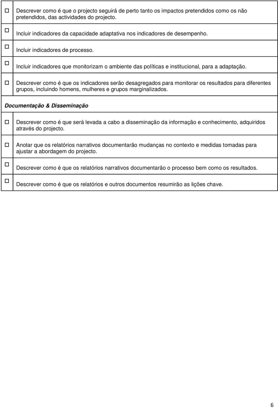 Incluir indicadores que monitorizam o ambiente das políticas e institucional, para a adaptação.