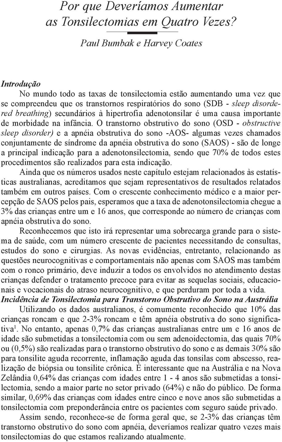 secundários à hipertrofia adenotonsilar é uma causa importante de morbidade na infância.