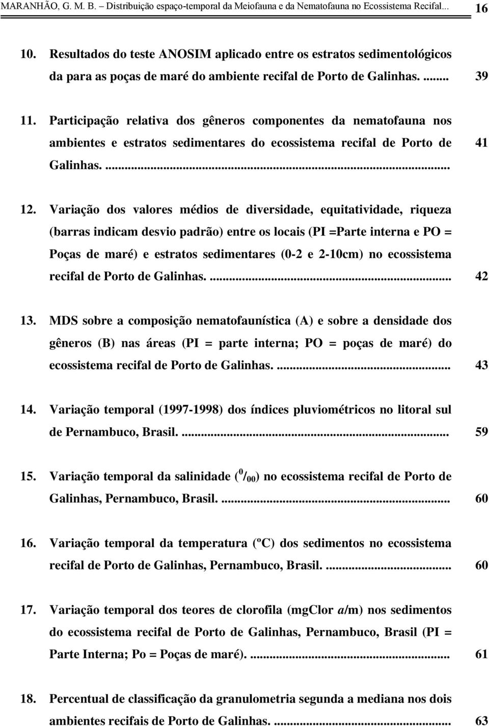 Participação relativa dos gêneros componentes da nematofauna nos ambientes e estratos sedimentares do ecossistema recifal de Porto de Galinhas.... 41 12.
