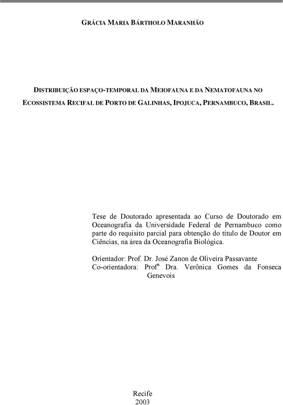 Tese de Doutorado apresentada ao Curso de Doutorado em Oceanografia da Universidade Federal de Pernambuco como parte do