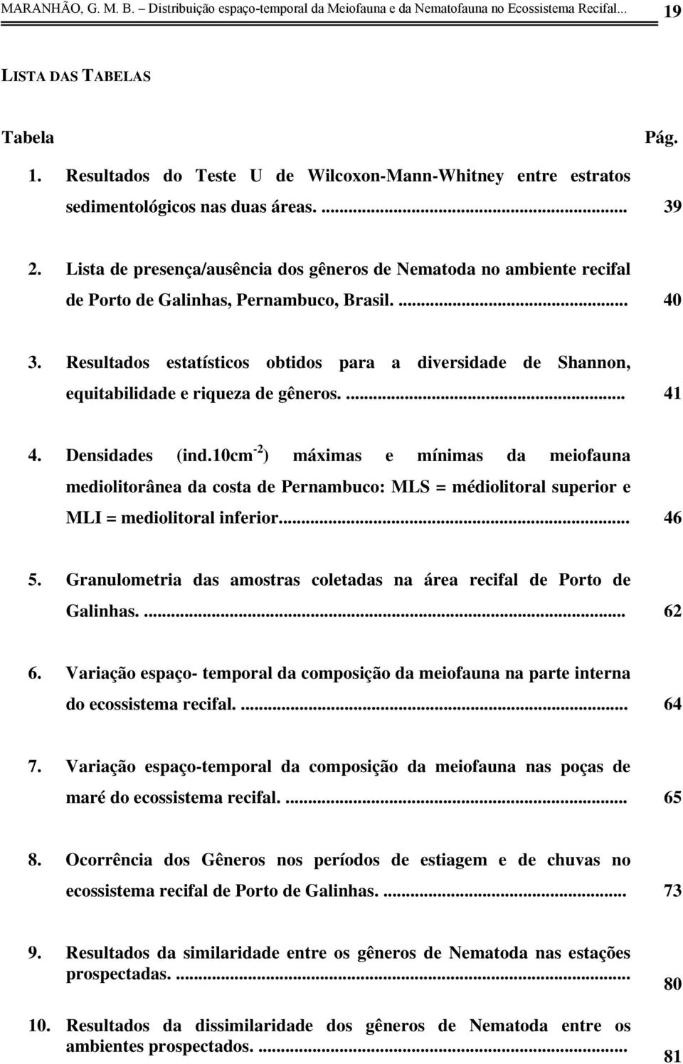 Lista de presença/ausência dos gêneros de Nematoda no ambiente recifal de Porto de Galinhas, Pernambuco, Brasil.... 40 3.