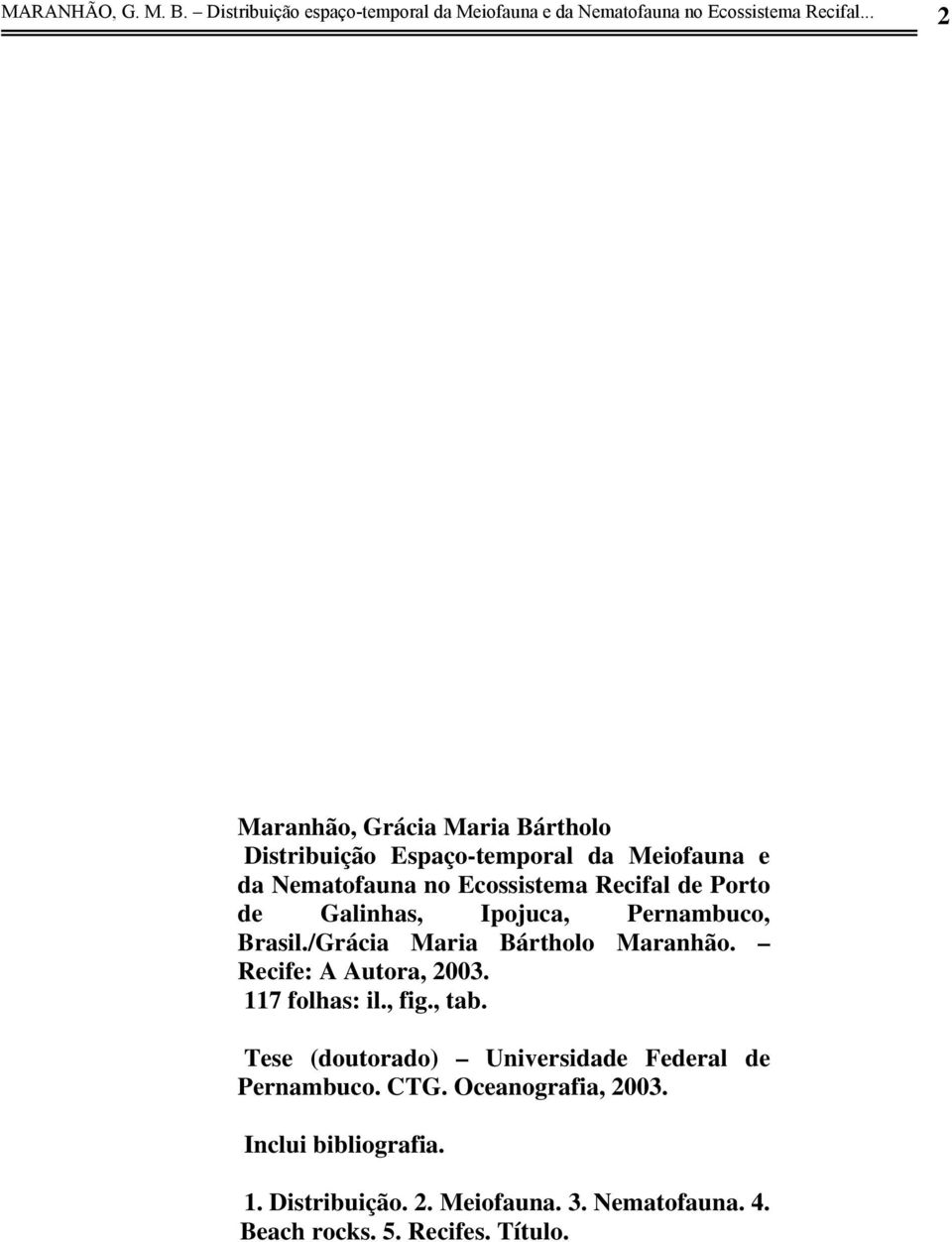 Galinhas, Ipojuca, Pernambuco, Brasil./Grácia Maria Bártholo Maranhão. Recife: A Autora, 2003. 117 folhas: il., fig., tab.
