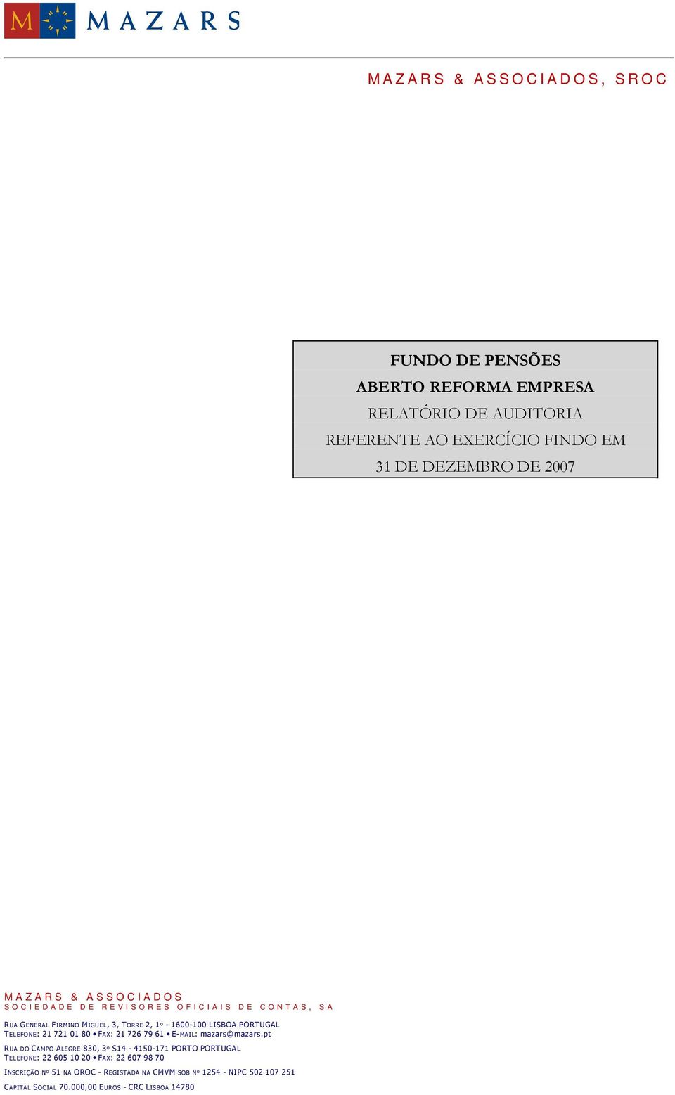 1º - 1600-100 LISBOA PORTUGAL TELEFONE: 21 721 01 80 FAX: 21 726 79 61 E-MAIL: mazars@mazars.