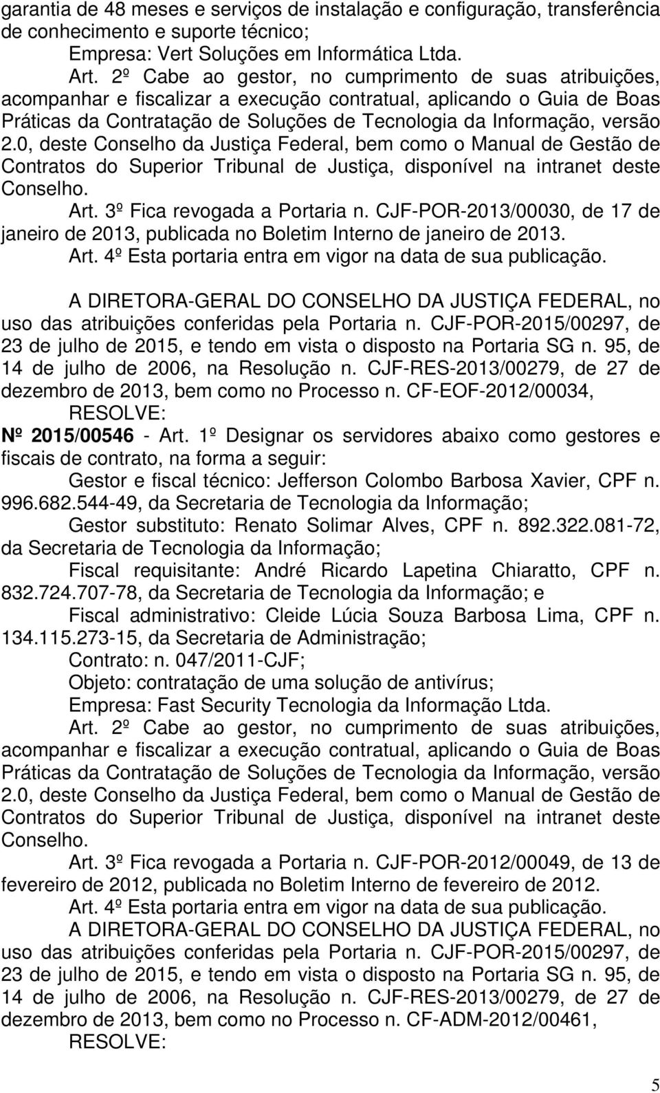 1º Designar os servidores abaixo como gestores e 832.724.707-78, e Contrato: n.