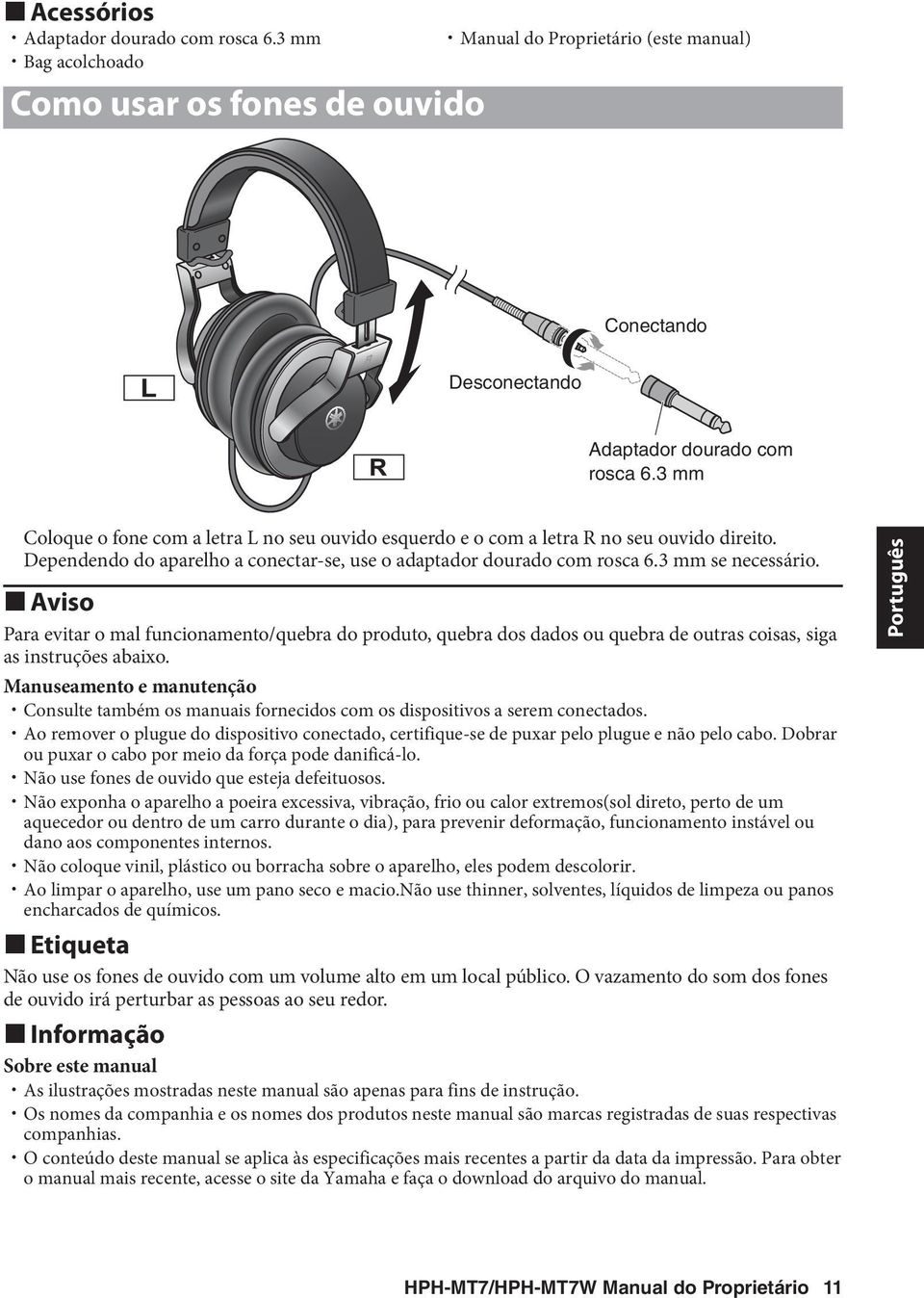 Aviso Para evitar o mal funcionamento/quebra do produto, quebra dos dados ou quebra de outras coisas, siga as instruções abaixo.