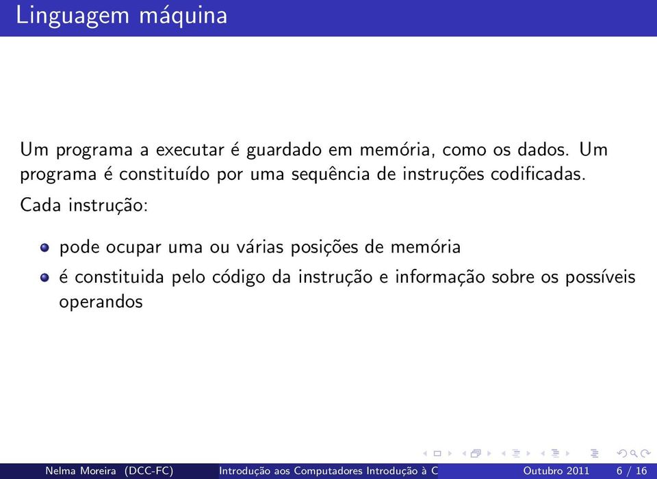 Cada instrução: pode ocupar uma ou várias posições de memória é constituida pelo código da