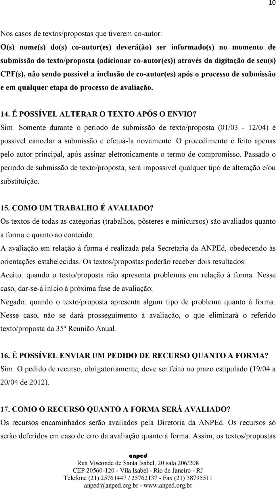 Somente durante o período de submissão de texto/proposta (01/03-12/04) é possível cancelar a submissão e efetuá-la novamente.