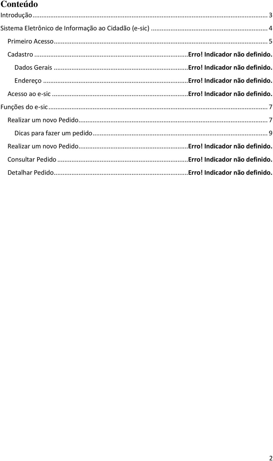 ..erro! Indicador não definido. Funções do e-sic... 7 Realizar um novo Pedido... 7 Dicas para fazer um pedido.