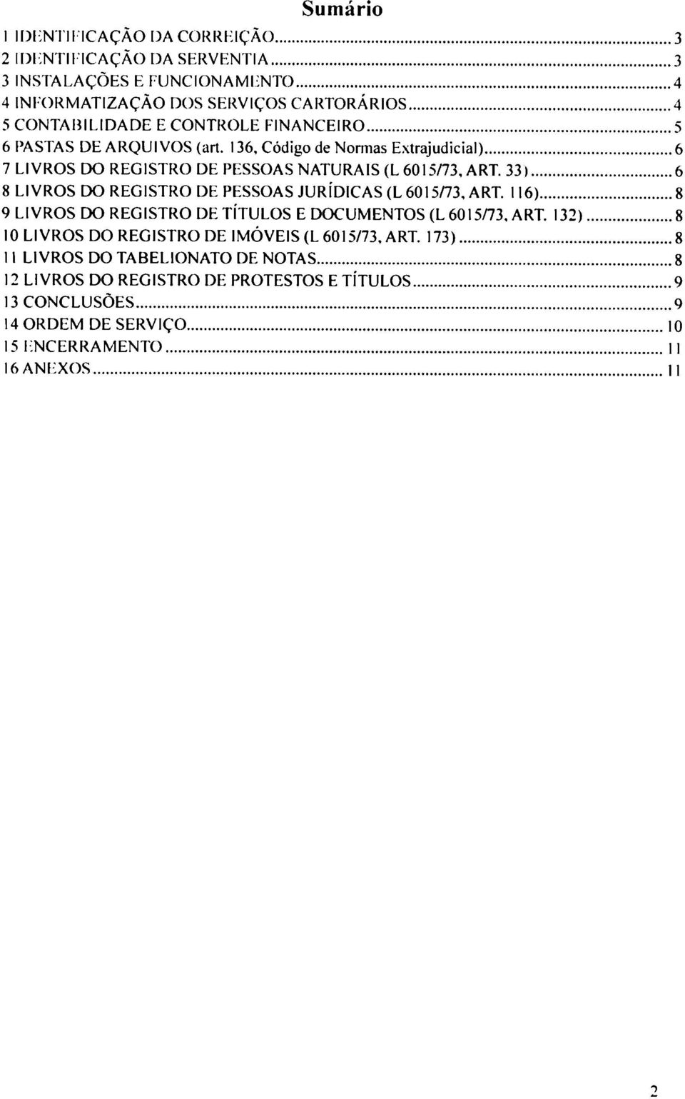 33) 6 8 LIVROS DO REGISTRO DE PESSOAS JURÍDICAS (L6015/73, ART. 116) 8 9 LIVROS DO REGISTRO DE TÍTULOS E DOCUMENTOS (L6015/73, ART.