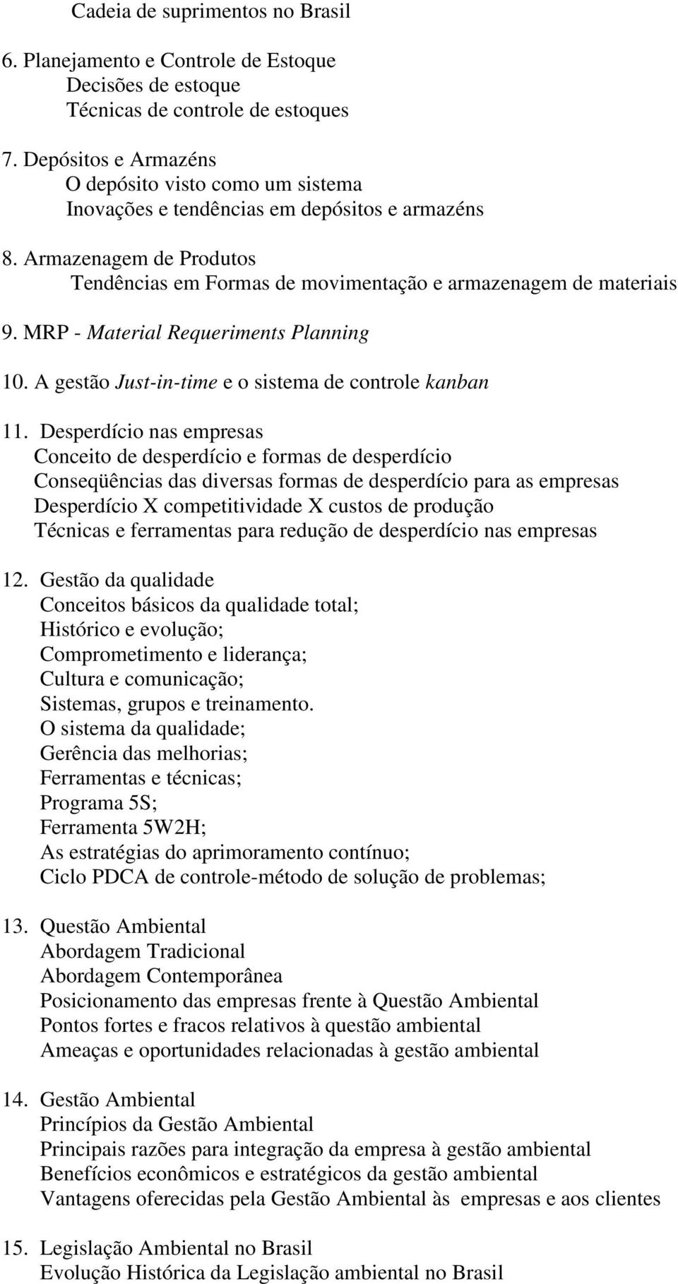 MRP - Material Requeriments Planning 10. A gestão Just-in-time e o sistema de controle kanban 11.