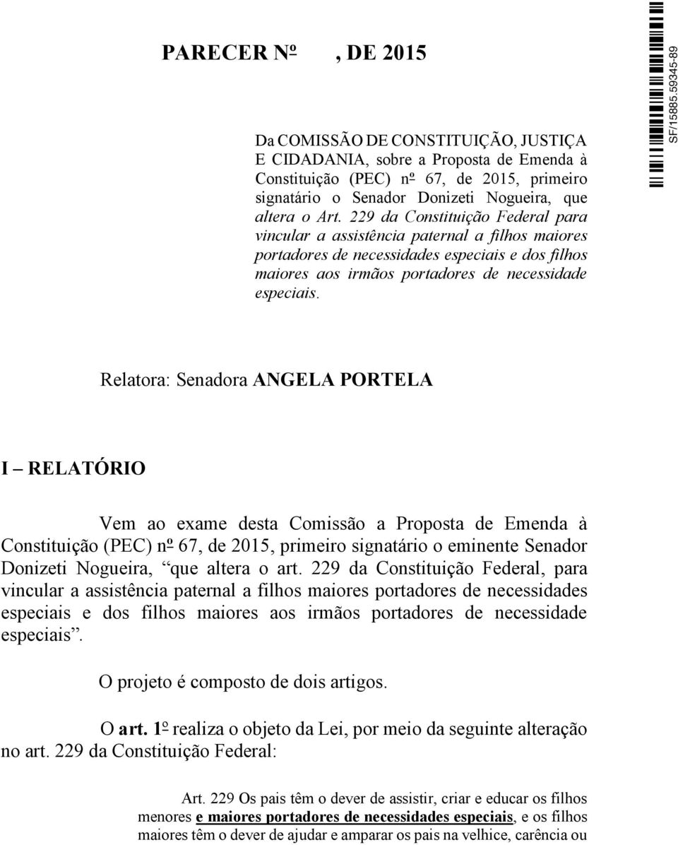 Relatora: Senadora ANGELA PORTELA I RELATÓRIO Vem ao exame desta Comissão a Proposta de Emenda à Constituição (PEC) nº 67, de 2015, primeiro signatário o eminente Senador Donizeti Nogueira, que