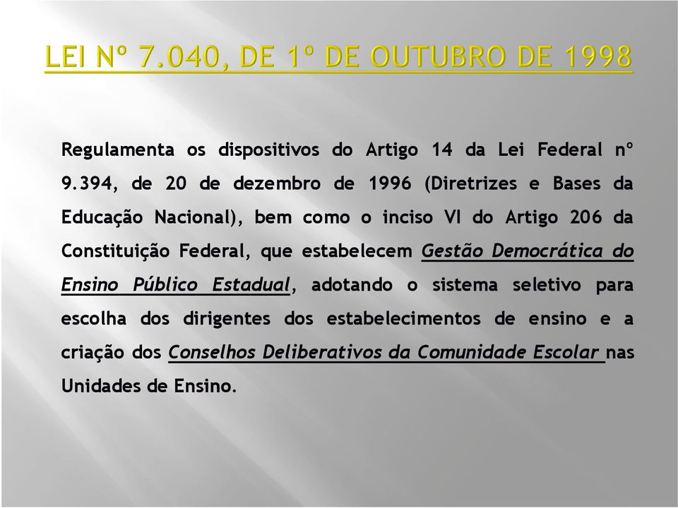 206 da Constituição Federal, que estabelecem Gestão Democrática do Ensino Público Estadual, adotando o