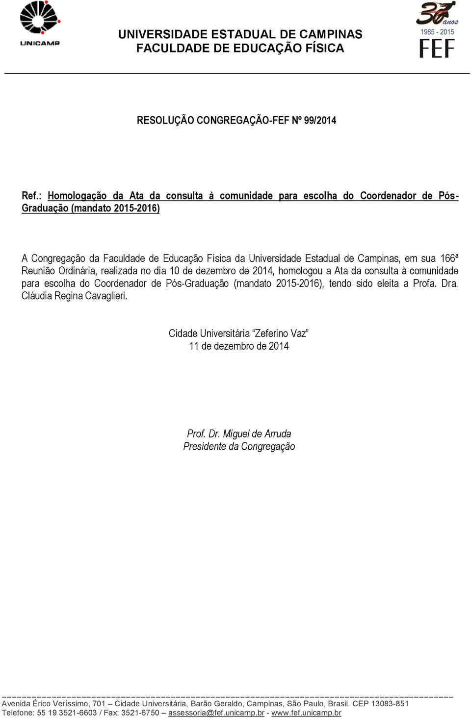 (mandato 2015-2016) Reunião Ordinária, realizada no dia 10 de dezembro de 2014, homologou a