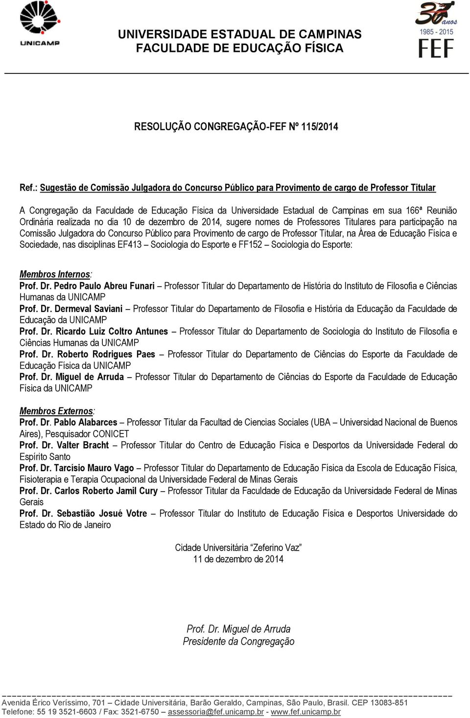 Reunião Ordinária realizada no dia 10 de dezembro de 2014, sugere nomes de Professores Titulares para participação na Comissão Julgadora do Concurso Público para Provimento de cargo de Professor