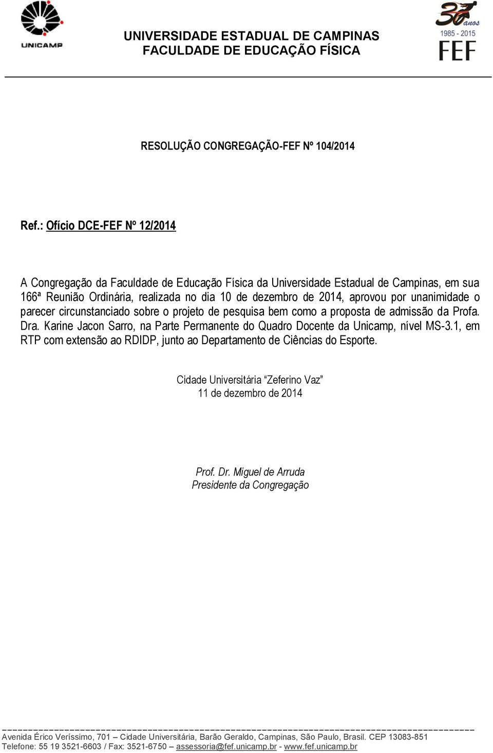 Reunião Ordinária, realizada no dia 10 de dezembro de 2014, aprovou por unanimidade o parecer circunstanciado sobre o projeto