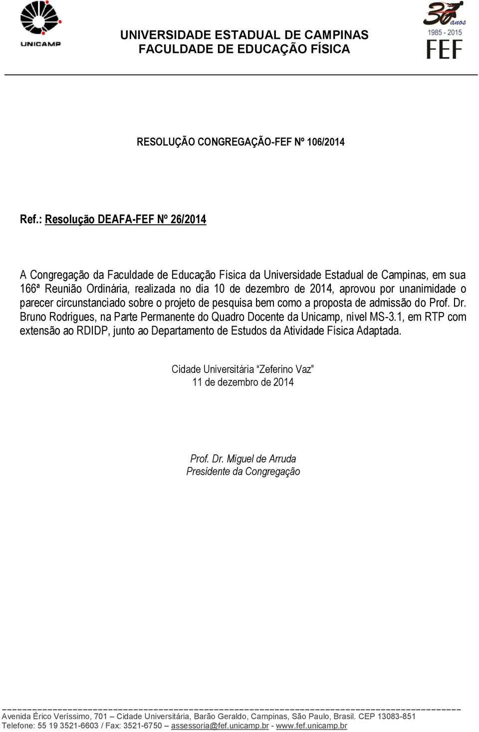 Reunião Ordinária, realizada no dia 10 de dezembro de 2014, aprovou por unanimidade o parecer circunstanciado sobre o projeto de